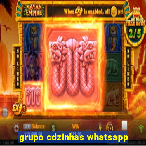 grupo cdzinhas whatsapp